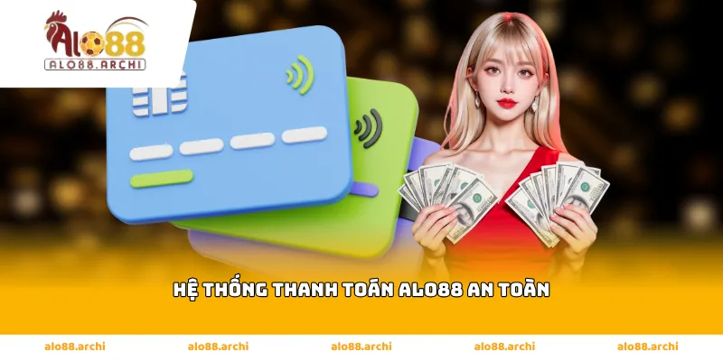 Hệ thống thanh toán Alo88 an toàn, liên kết ngân hàng uy tín