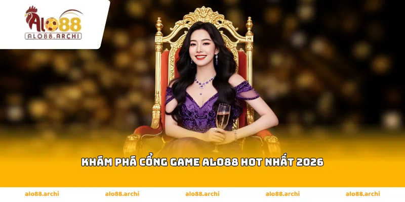 Khám phá cổng game Alo88 hot nhất 2026