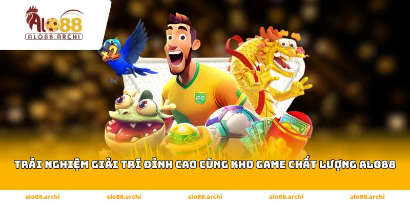Trải nghiệm giải trí đỉnh cao cùng kho game chất lượng tại Alo88